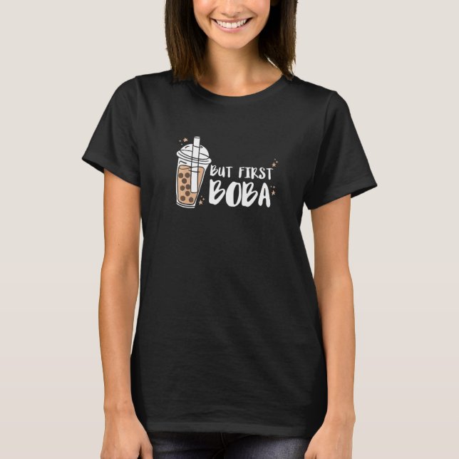 But First Boba Tea Bubble Tea   T-Shirt (Front)