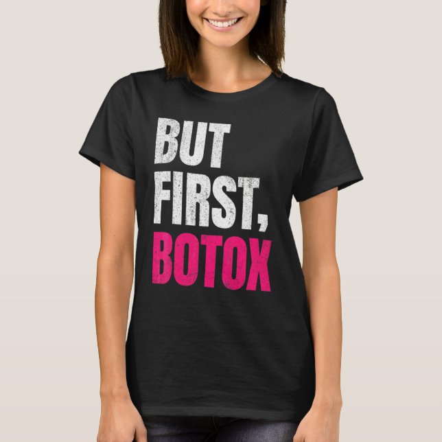 But First Botox   Sayings T-Shirt (Front)