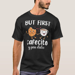 But First Cafecito Pan Dulce Latina Mum Cute Spani T-Shirt