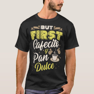 But First Cafecito Y Pan Dulce Coffee Drinker Cinc T-Shirt