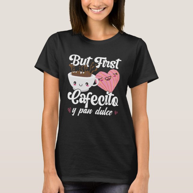 But First Cafecito Y Pan Dulce Concha  Cute Coffee T-Shirt (Front)