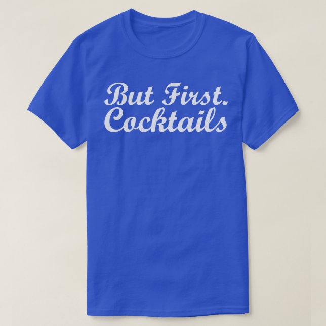 But First Cocktails Drinking Party Mixed Alcoholic T-Shirt (Design Front)