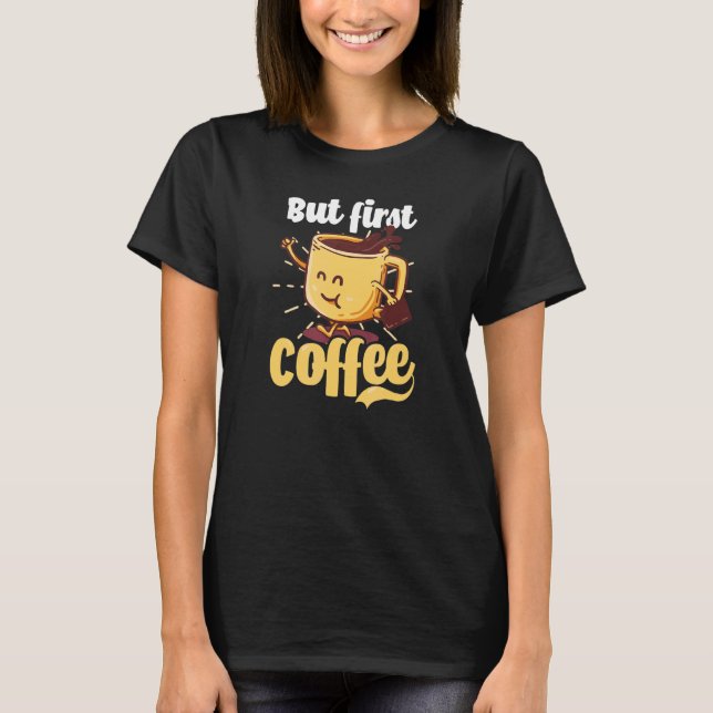 But First Cofee  Coffee T-Shirt (Front)