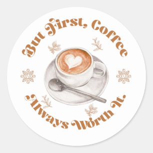 But First Coffee Always Worth It Design Classic Round Sticker