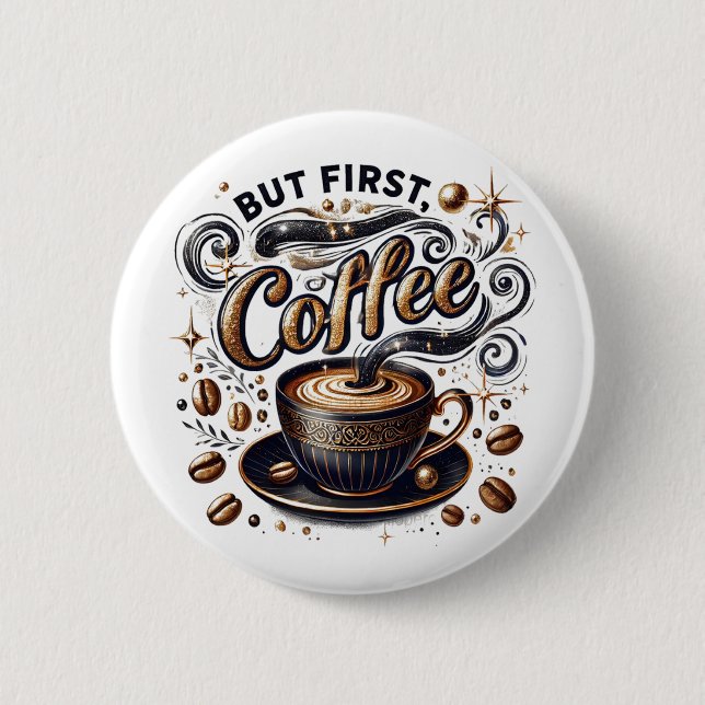 But First Coffee Art - Stylish Gold Design 6 Cm Round Badge (Front)