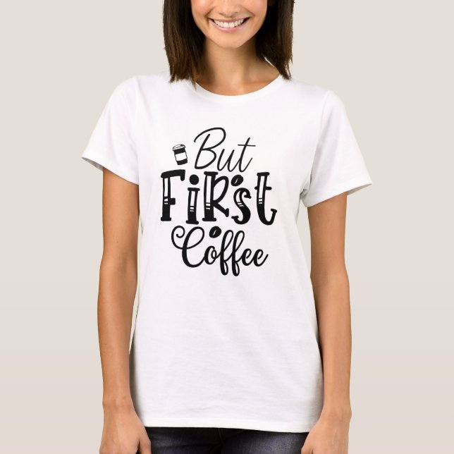 But First Coffee Bold Script Tee (Front)