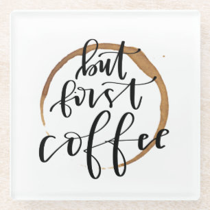 But First Coffee - Calligraphy Glass Coaster