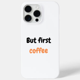 But first coffee  iPhone 15 pro max case