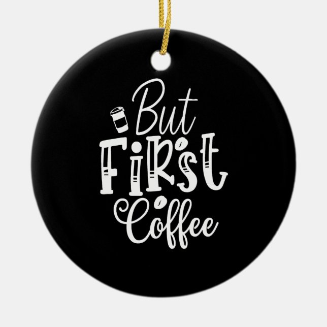 but first coffee ceramic ornament (Front)