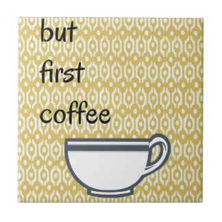But First Coffee Ceramic Tile