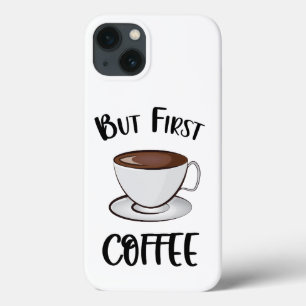 But First Coffee - Coffee Lover iPhone 13 Case