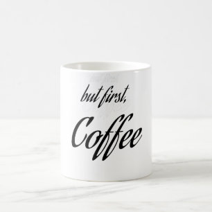 " but first, coffee " Coffee Lover, Coffee design Mug
