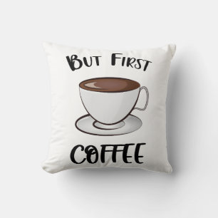 But First Coffee - Coffee Lover Cushion