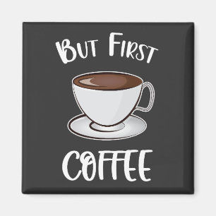 But First Coffee - Coffee Lover Magnet