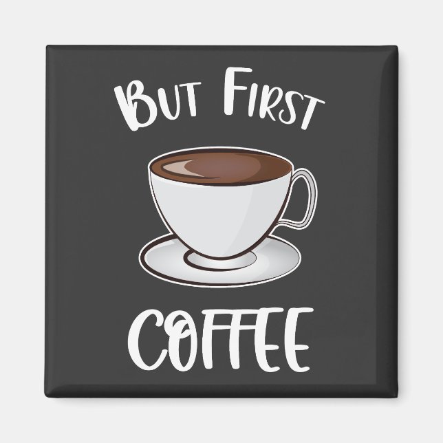 But First Coffee - Coffee Lover Magnet (Front)