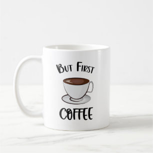 But First Coffee - Coffee Lover Mug