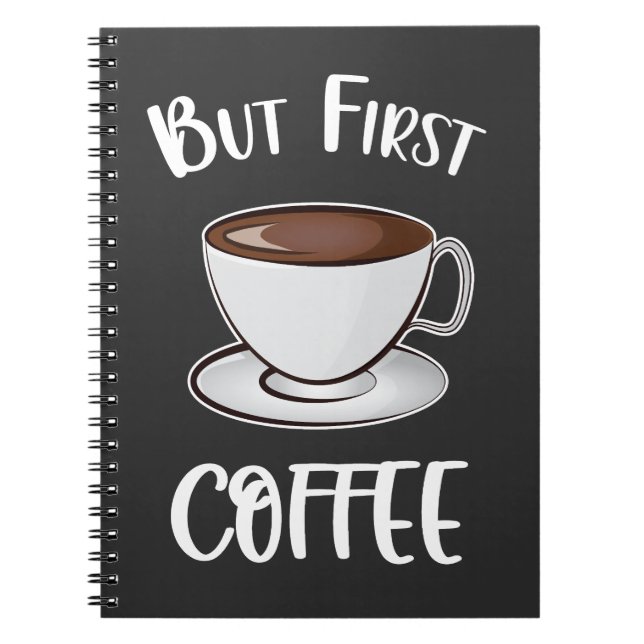 But First Coffee - Coffee Lover Notebook (Front)