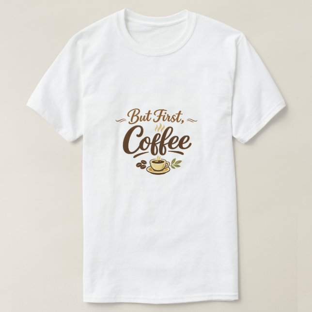 But First, Coffee – Cozy Typography Design T-Shirt (Design Front)