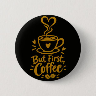 But First Coffee Cute Coffee Lover Gift 6 Cm Round Badge