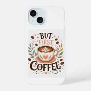But First Coffee Cute Coffee Lover iPhone 15 Case