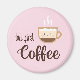 But first coffee cute cup of coffee on light pink  magnet