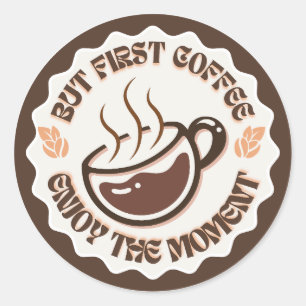 But First Coffee Enjoy The Moment Logo Classic Round Sticker