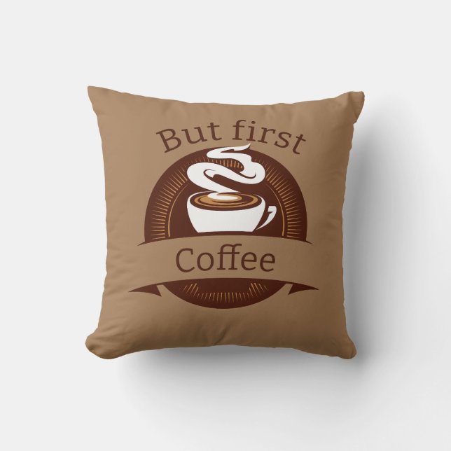 But First Coffee Fun Caffeine Addict Quote Cushion (Front)