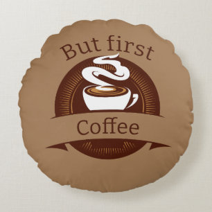 But First Coffee Fun Caffeine Addict Quote Round Cushion