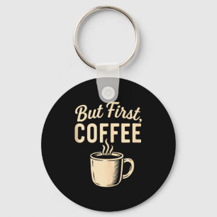 But First Coffee Funny Caffeine Lover Steaming Cup Key Ring