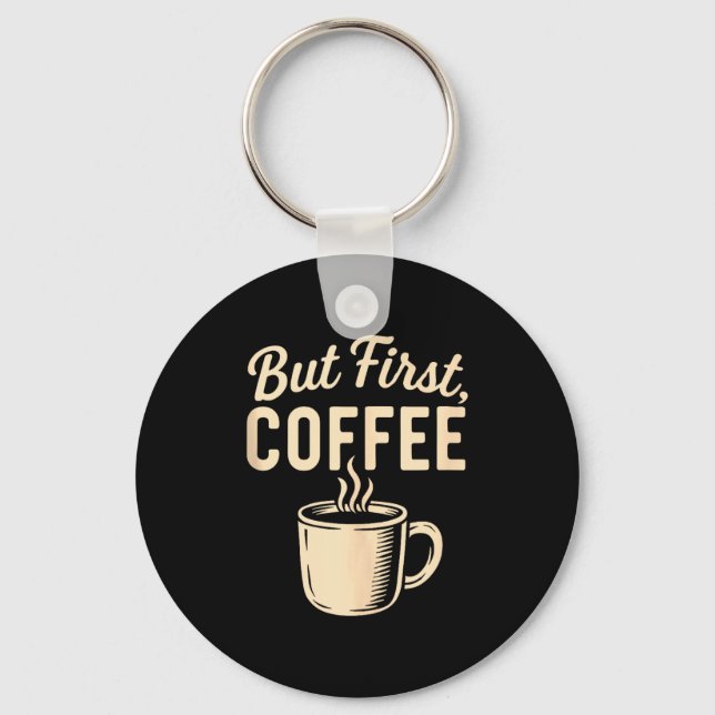 But First Coffee Funny Caffeine Lover Steaming Cup Key Ring (Front)