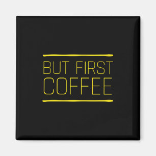 But first coffee funny caffeine quotes yellow magnet