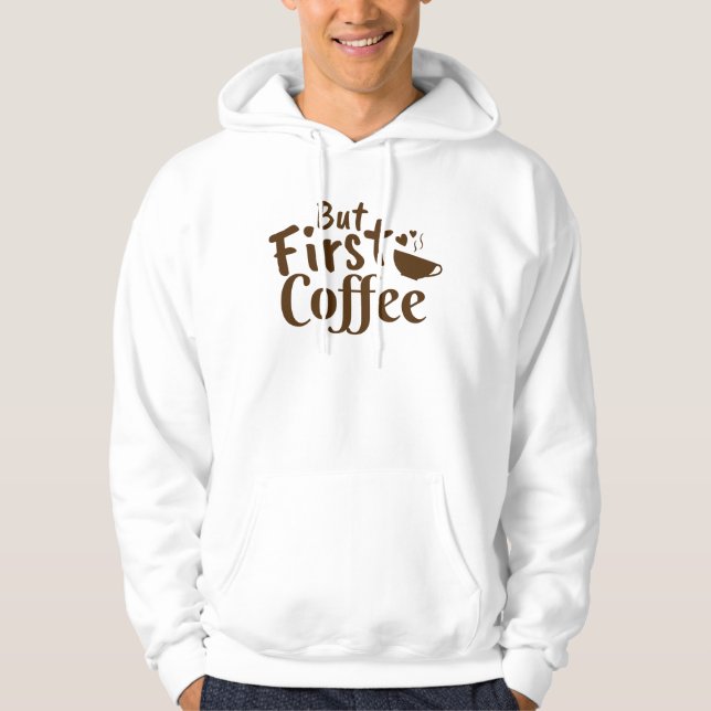 But First Coffee Hoodie (Front)