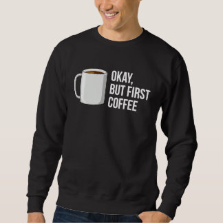 But First Coffee I Need Coffee Sweatshirt