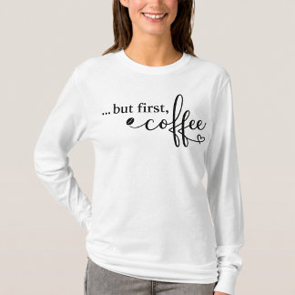 But First Coffee Long Sleeve Shirt