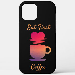 But First Coffee Morning Sunrise Coffee Lovers iPhone 12 Pro Max Case