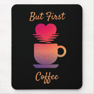 But First Coffee   Morning Sunrise Coffee Lovers Mouse Pad