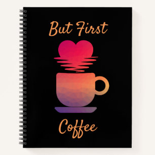But First Coffee Morning Sunrise Coffee Lovers Notebook