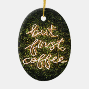 But First Coffee, Neon Lights Quote Saying Ceramic Ornament