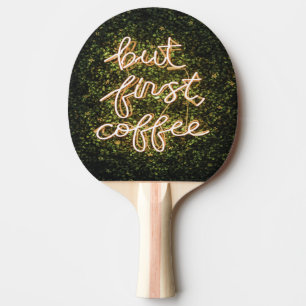 But First Coffee, Neon Lights Quote Saying Ping Pong Paddle