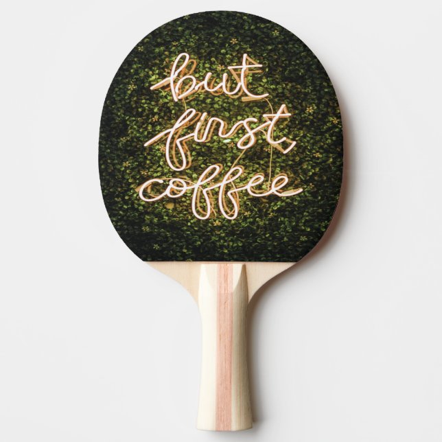 But First Coffee, Neon Lights Quote Saying Ping Pong Paddle (Front)