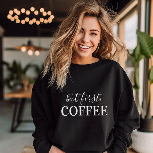 But First Coffee Sweatshirt