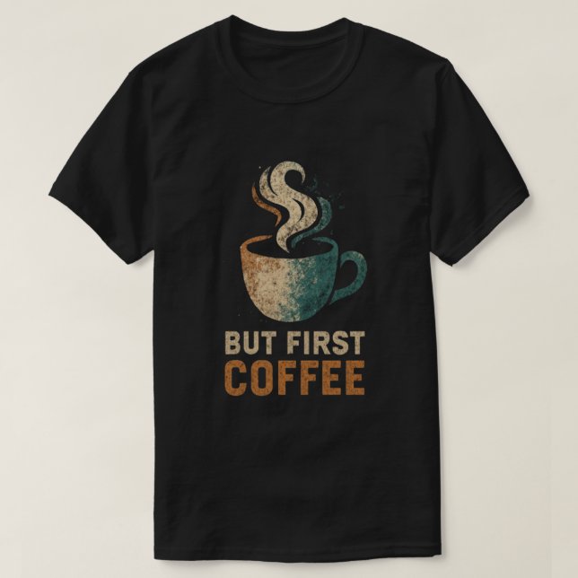 But First Coffee T-Shirt (Design Front)