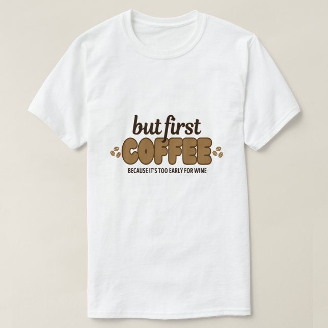 But First Coffee T-Shirt (Design Front)