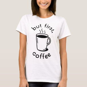 But First, Coffee T-Shirt