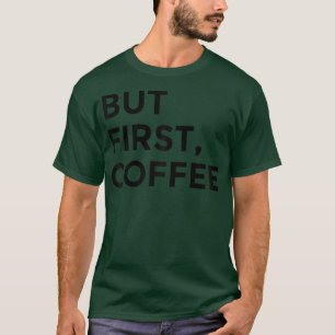 But First Coffee Tee