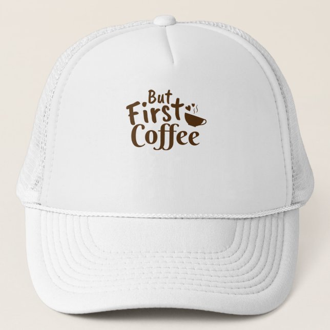 But First Coffee Trucker Hat (Front)