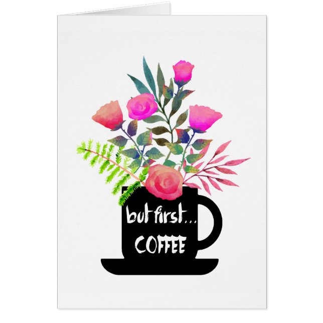 But First Coffee w/ Watercolor Roses Blank Card (Front)
