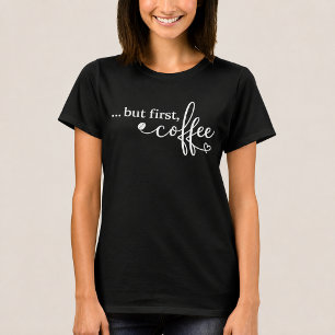But First Coffee Women's Coffee T Shirt