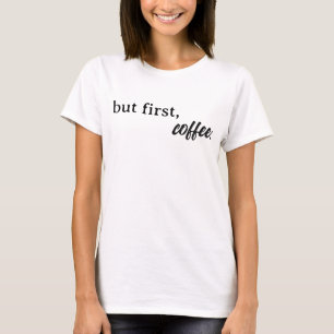 but first, coffee Women's T-shirt
