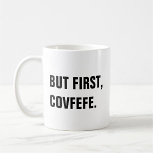 But First, Covfefe Covfefe Mug
